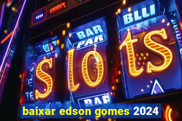 baixar edson gomes 2024